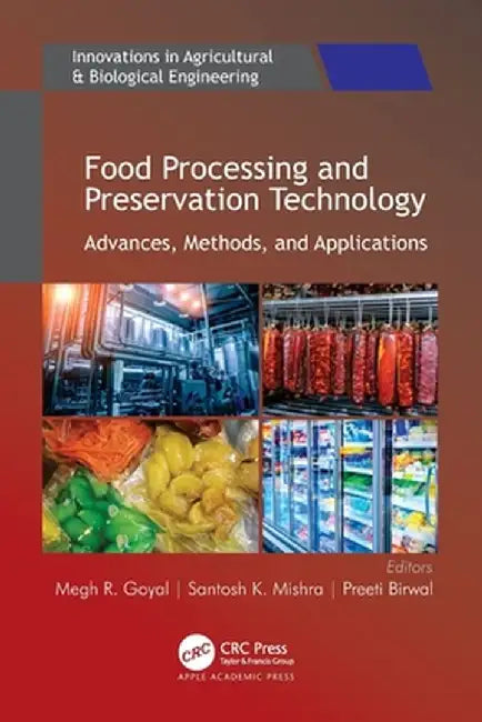Food Processing and Preservation Technology: Advances, Methods, and Applications by Megh R. Goyal