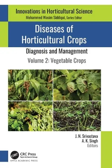 Diseases of Horticultural Crops: Diagnosis and Management: Volume 2: Vegetable Crops by J. N. Srivastava