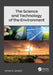 The Science and Technology of the Environment by James G. Speight