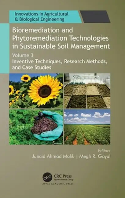 Bioremediation and Phytoremediation Technologies in Sustainable Soil Management: Volume 3: Inventive Techniques, Research Methods, and Case Studies by Junaid Ahmad Malik