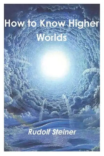 Ht Know Higher Worlds by Steiner, Rudolf