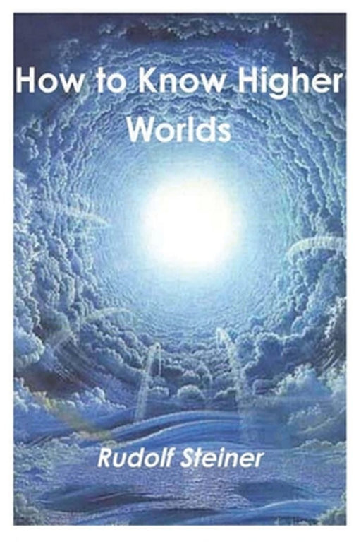 Ht Know Higher Worlds by Steiner, Rudolf