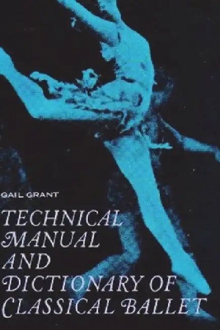 Technical Manual and Dictionary of Classical Ballet by Gail Grant