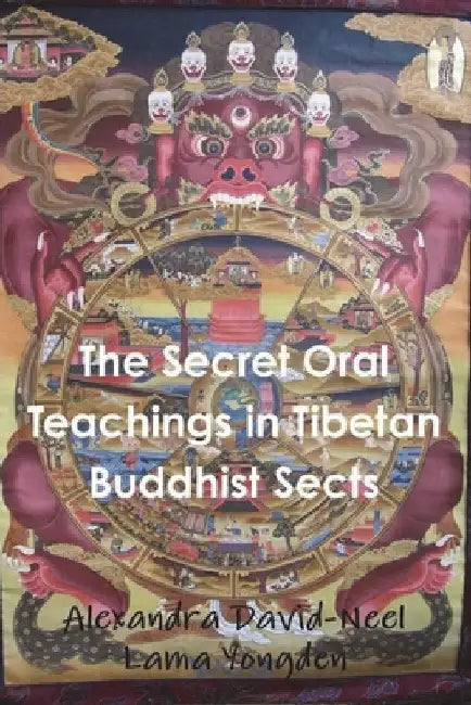 The Secret Oral Teachings in Tibetan Buddhist Sects by David-Neel, Alexandra