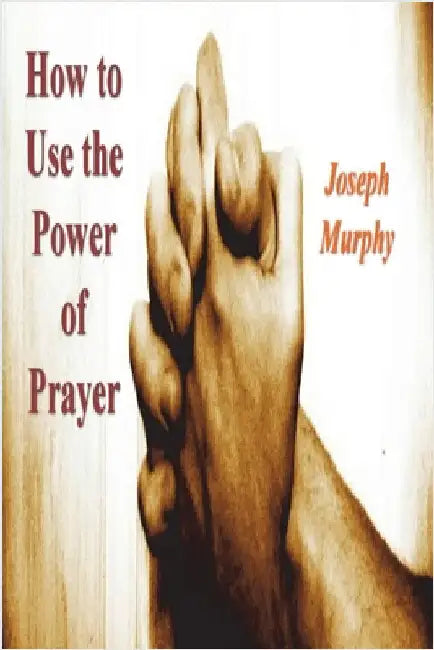 How To Use the Power of Prayer by Murphy, Joseph