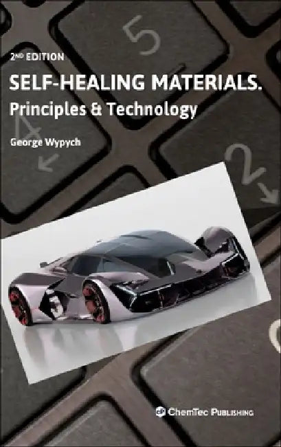 Self-Healing Materials: Principles and Technology by George Wypych