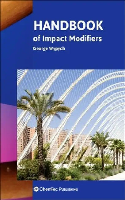 Handbook of Impact Modifiers by George Wypych