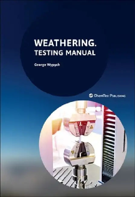 Weathering: Testing Manual by George Wypych