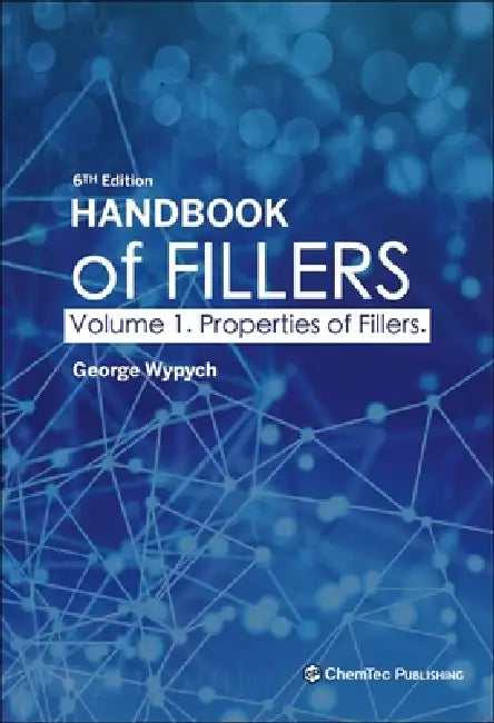 Handbook of Fillers, Volume 1: Properties of Fillers by George Wypych