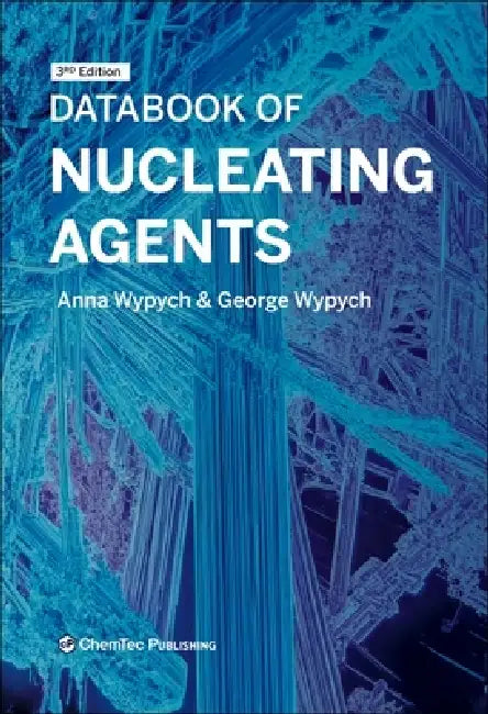 Databook of Nucleating Agents by Anna Wypych, George Wypych