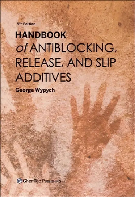 Handbook of Antiblocking, Release, and Slip Additives by George Wypych