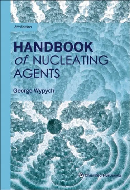 Handbook of Nucleating Agents by George Wypych