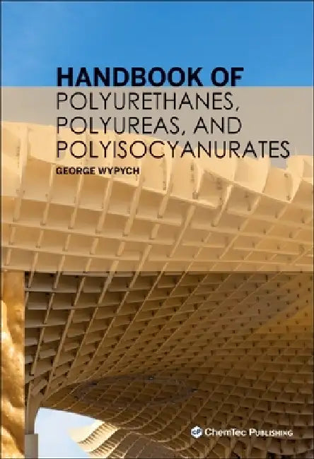Handbook of Polyurethanes, Polyureas, and Polyisocyanurates by George Wypych