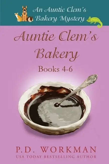 Auntie Clem's Bakery 4-6: Cozy Culinary & Pet Mysteries by P. D. Workman