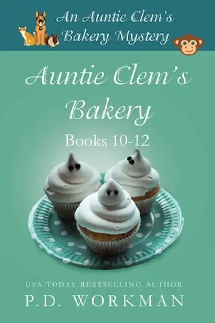 Auntie Clem's Bakery 10-12: Cozy Culinary & Pet Mysteries by P. D. Workman
