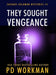 They Sought Vengeance by P. D. Workman