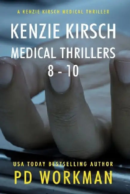 Kenzie Kirsch Medical Thrillers 8-10 by P. D. Workman