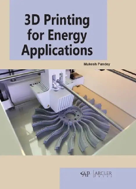 3D Printing for Energy Applications by Mukesh Pandey