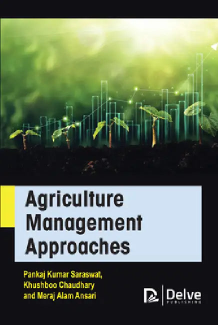Agriculture Management Approaches by Pankaj Kumar Saraswat, Khushboo Chaudhary, Meraj Alam Ansari