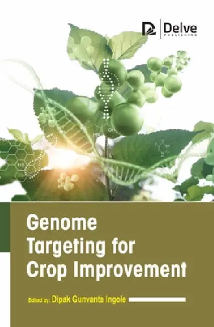 Genome Targeting for Crop Improvement by Dipak Gunvanta Ingole