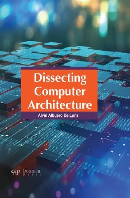 Dissecting Computer Architecture by Alvin Albuero de Luna