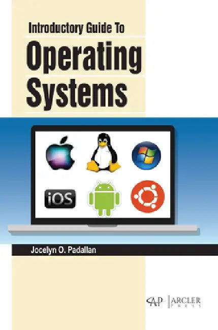 Introductory Guide to Operating Systems by Jocelyn O. Padallan