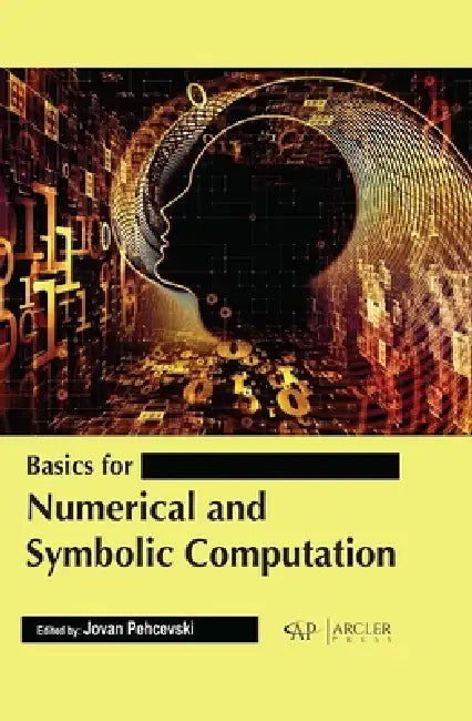 Basics for Numerical and Symbolic Computation by Jovan Pehcevski
