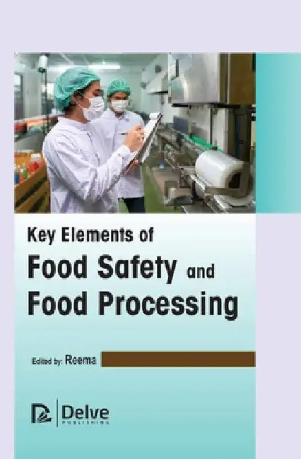 Key Elements of Food Safety and Food Processing by Reema Reema
