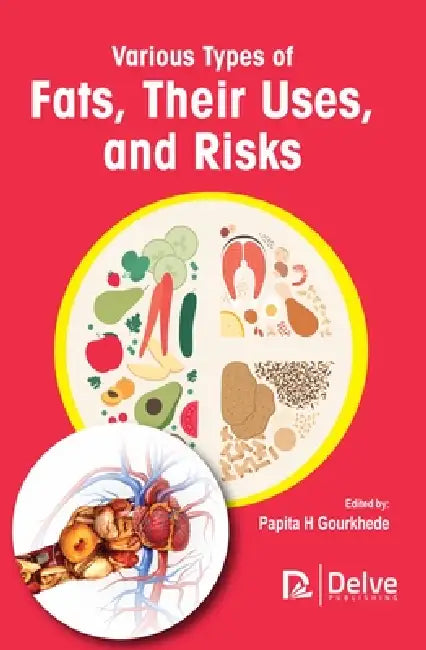 Various Types of Fats, Their Uses, and Risks by Papita H. Gourkhede