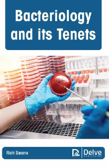 Bacteriology and Its Tenets by Rishi Saxena