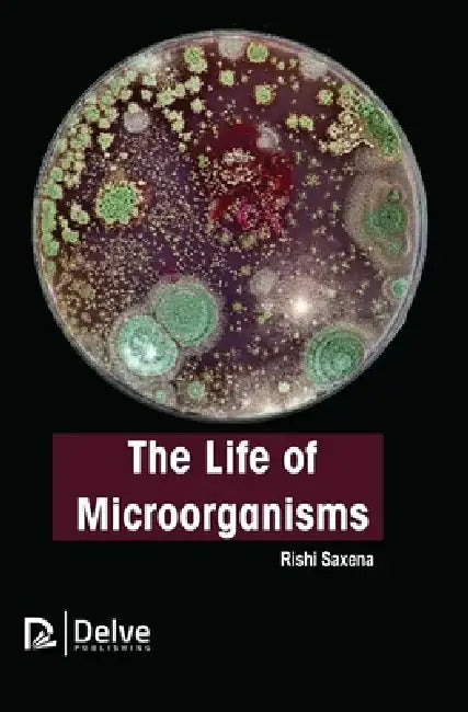 The Life of Microorganisms by Rishi Saxena