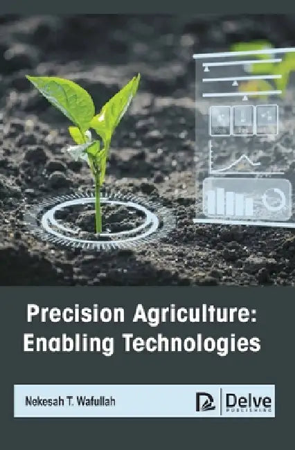 Precision Agriculture: Enabling Technologies by Nekesah T. Wafullah
