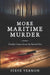 More Maritime Murder: Deadly Crimes of the Buried Past by Steve Vernon