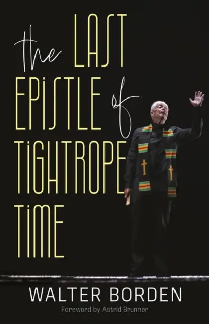 The Last Epistle of Tightrope Time by Walter Borden CM Ons