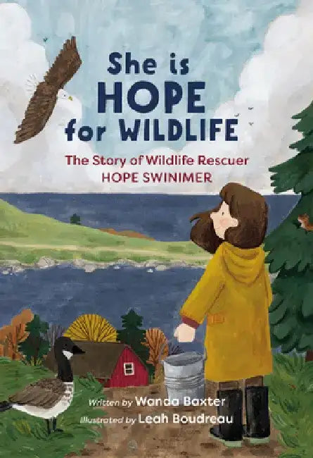 She Is Hope for Wildlife: The Story of Wildlife Rescuer Hope Swinimer by Wanda Baxter