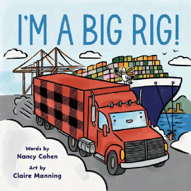 I'm a Big Rig! by Nancy Cohen, Claire Manning
