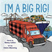 I'm a Big Rig! by Nancy Cohen, Claire Manning