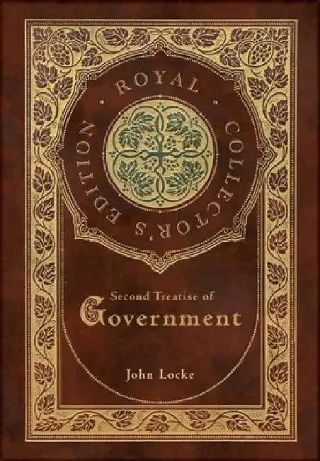 Second Treatise of Government (Royal Collector's Edition) (Case Laminate Hardcover with Jacket) by John Locke