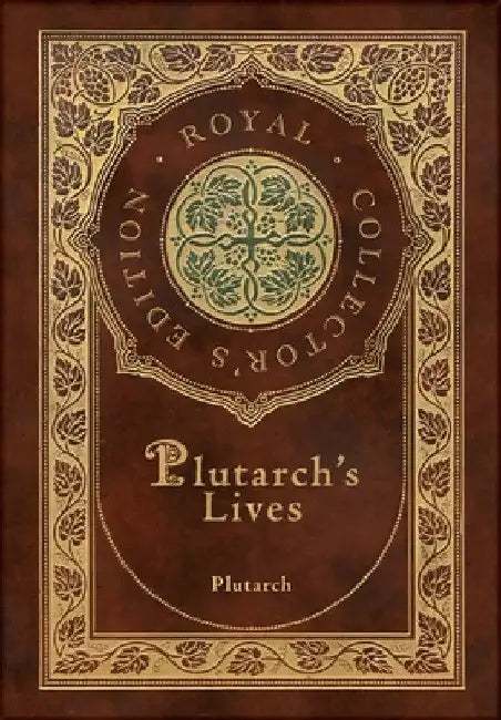 Plutarch's Lives, The Complete 48 Biographies (Royal Collector's Edition) (Case Laminate Hardcover with Jacket) by Plutarch