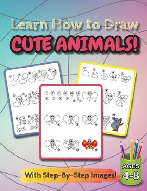 Learn How to Draw Cute Animals!: (Ages 4-8) Step-By-Step Drawing Activity Book for Kids (How to Draw Book) by Engage Books