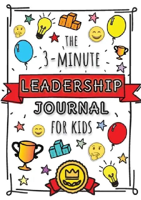 The 3-Minute Leadership Journal for Kids: A Guide to Becoming a Confident and Positive Leader (Growth Mindset Journal for Kids) (A5 - 5.8 x 8.3 inch) by Blank Classic