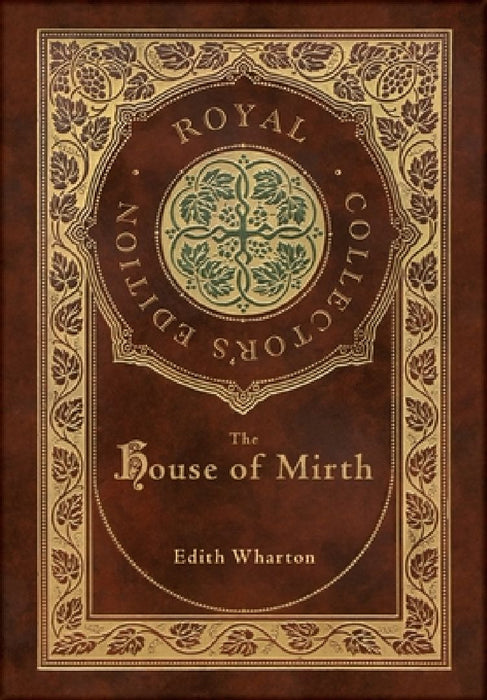 The House of Mirth (Royal Collector's Edition) (Case Laminate Hardcover with Jacket) by Edith Wharton