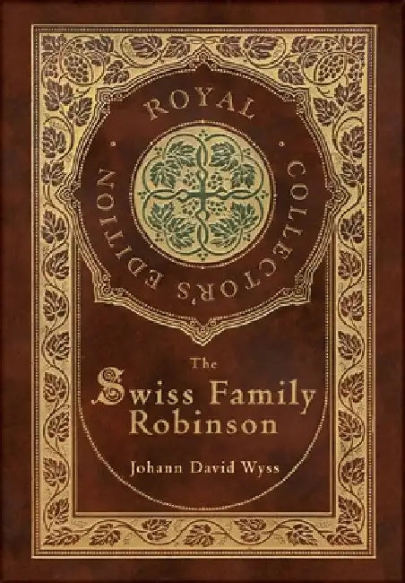 The Swiss Family Robinson (Royal Collector's Edition) (Case Laminate Hardcover with Jacket) by Johann David Wyss
