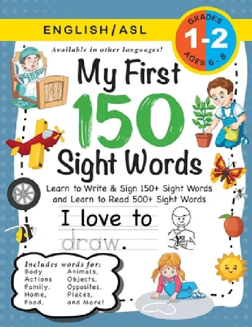My First 150 Sight Words Workbook: (Ages 6-8) Bilingual (English / American Sign Language - ASL): Learn to Write & Sign 150+ and Read 500+ Sight Words by Lauren Dick
