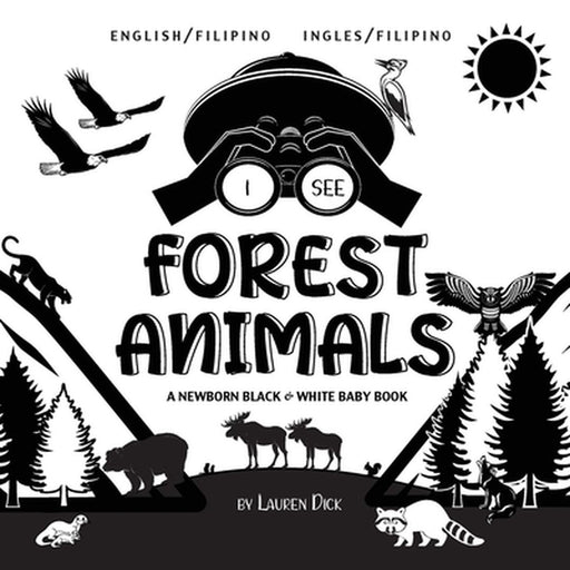 I See Forest Animals: Bilingual (English Filipino) (Ingles Filipino) A Newborn Black & W by Dick, Lauren