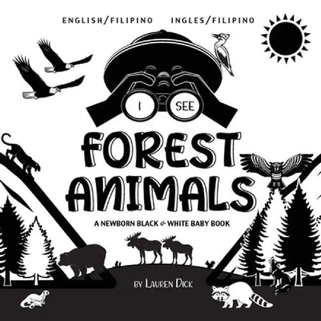 I See Forest Animals: Bilingual (English Filipino) (Ingles Filipino) A Newborn Black & W by Dick, Lauren