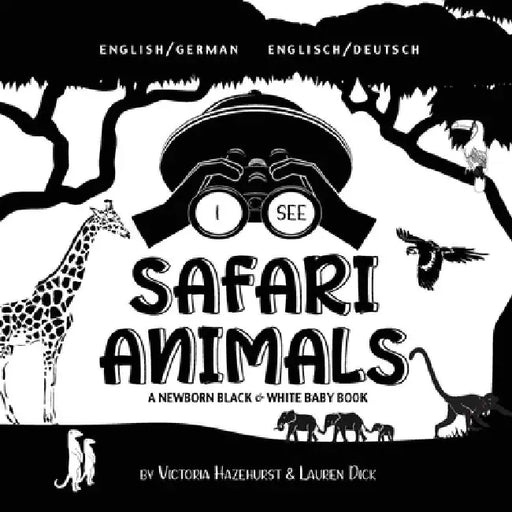 I See Safari Animals: Bilingual (English / German) (Englisch / Deutsch) A Newborn Black & White Baby Book (High-Contrast Design & Patterns) (Giraffe, by Victoria Hazlehurst