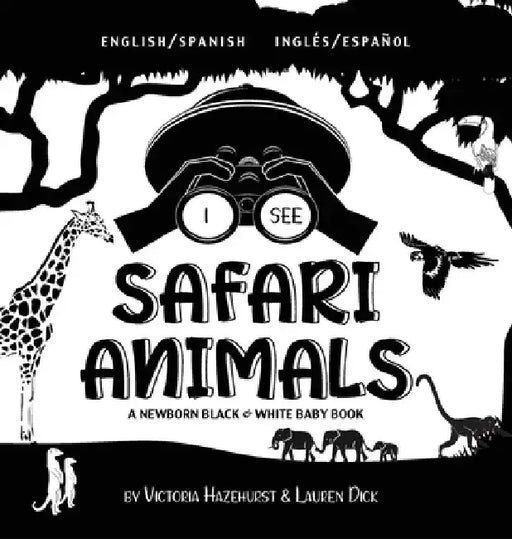 I See Safari Animals: Bilingual (English / Spanish) (Inglés / Español) A Newborn Black & White Baby Book (High-Contrast Design & Patterns) (Giraffe, E by Victoria Hazlehurst