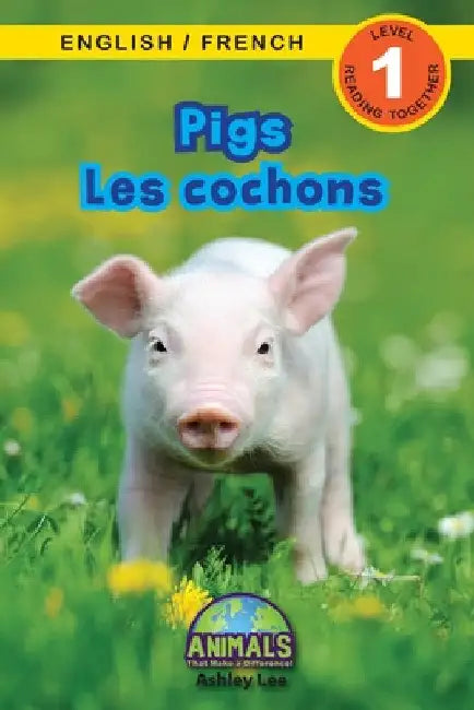 Pigs / Les cochons: Bilingual (English / French) (Anglais / Français) Animals That Make a Difference! (Engaging Readers, Level 1) by Ashley Lee