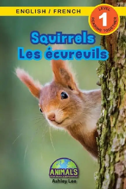 Squirrels / Les écureuils: Bilingual (English / French) (Anglais / Français) Animals That Make a Difference! (Engaging Readers, Level 1) by Ashley Lee
